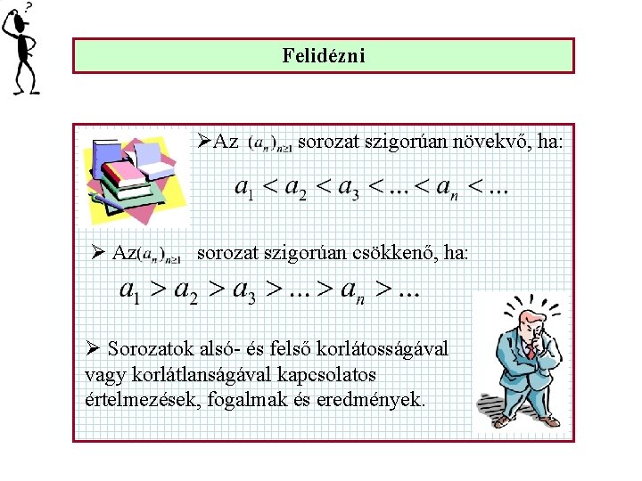 Felidézni ØAz Ø Az sorozat szigorúan növekvő, ha: sorozat szigorúan csökkenő, ha: Ø Sorozatok