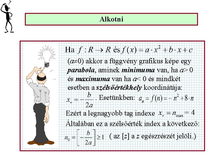 Alkotni (a 0) akkor a függvény grafikus képe egy parabola, aminek minimuma van, ha