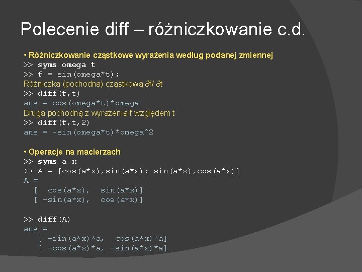 Polecenie diff – różniczkowanie c. d. • Różniczkowanie cząstkowe wyrażenia według podanej zmiennej >>
