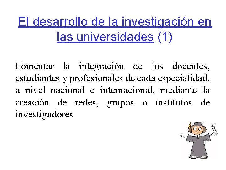 El desarrollo de la investigación en las universidades (1) Fomentar la integración de los