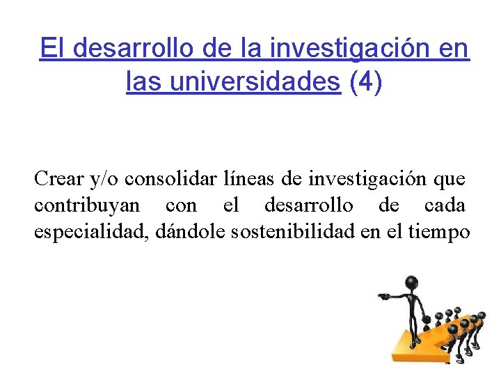 El desarrollo de la investigación en las universidades (4) Crear y/o consolidar líneas de