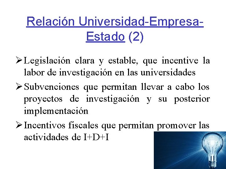 Relación Universidad-Empresa. Estado (2) Ø Legislación clara y estable, que incentive la labor de