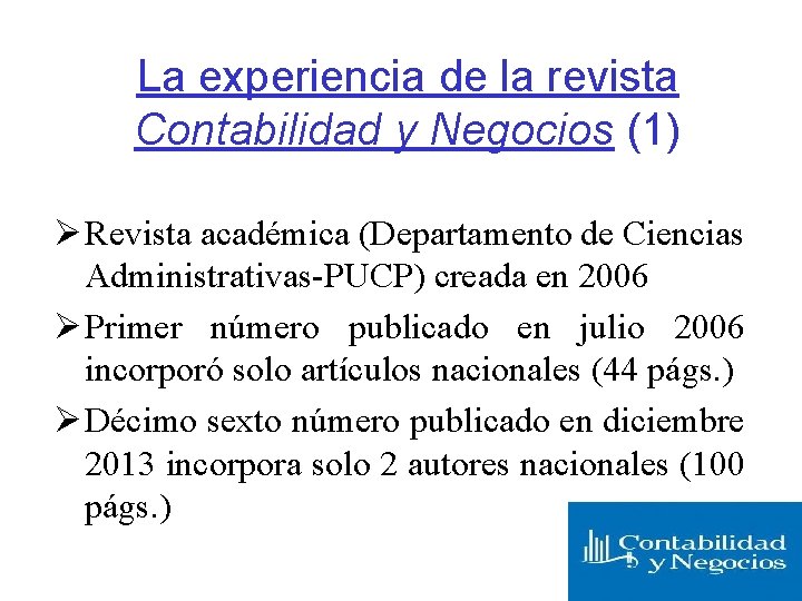La experiencia de la revista Contabilidad y Negocios (1) Ø Revista académica (Departamento de