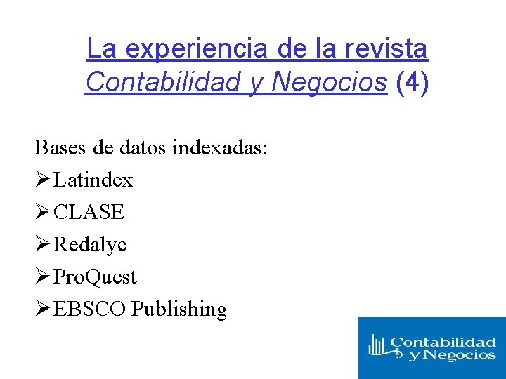 La experiencia de la revista Contabilidad y Negocios (4) Bases de datos indexadas: Ø