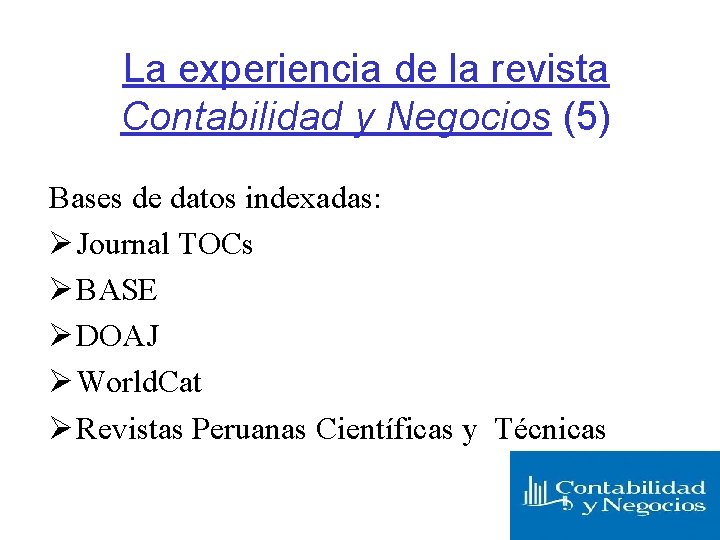 La experiencia de la revista Contabilidad y Negocios (5) Bases de datos indexadas: Ø