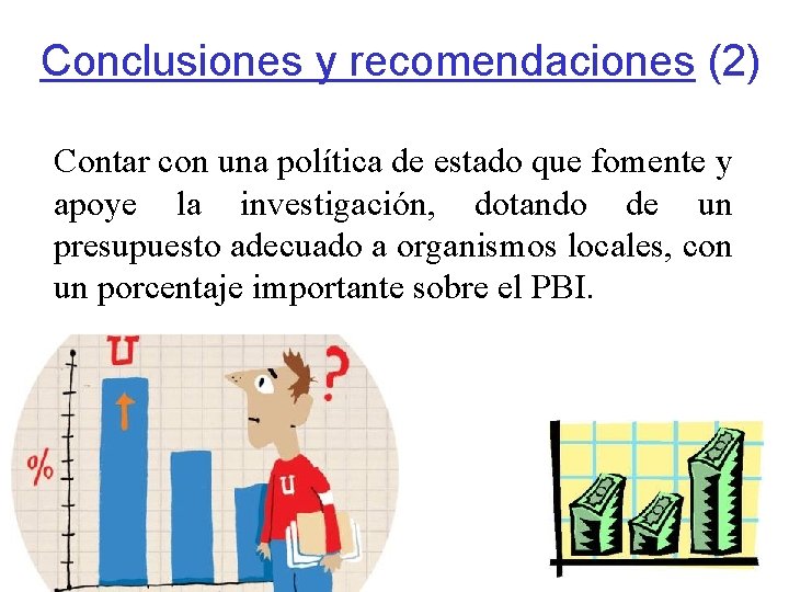 Conclusiones y recomendaciones (2) Contar con una política de estado que fomente y apoye
