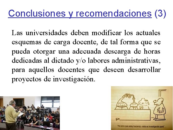 Conclusiones y recomendaciones (3) Las universidades deben modificar los actuales esquemas de carga docente,