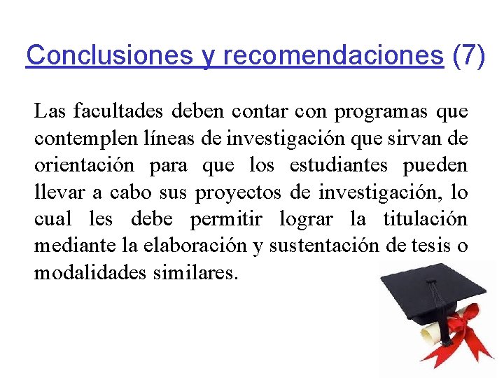 Conclusiones y recomendaciones (7) Las facultades deben contar con programas que contemplen líneas de