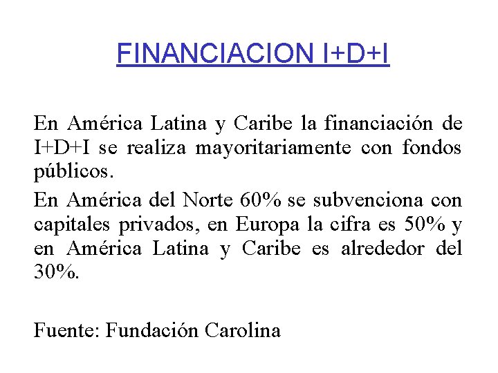 FINANCIACION I+D+I En América Latina y Caribe la financiación de I+D+I se realiza mayoritariamente