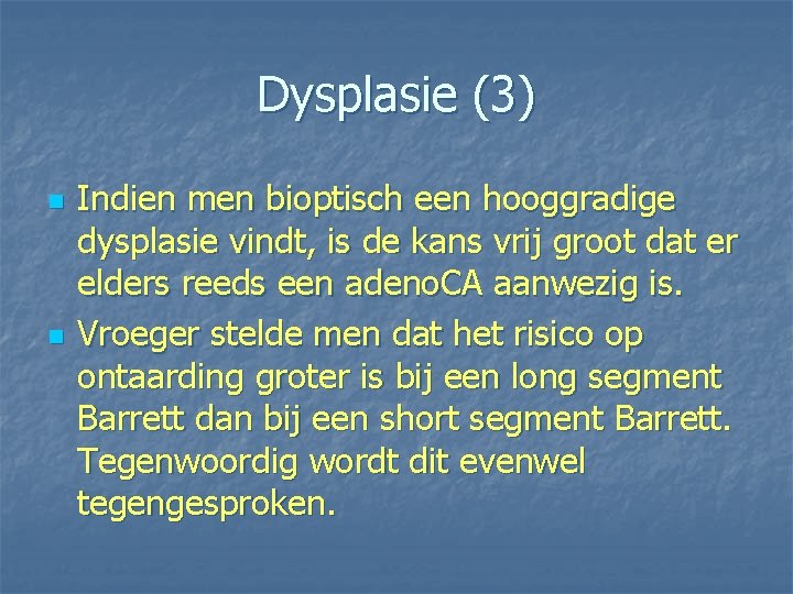 Dysplasie (3) n n Indien men bioptisch een hooggradige dysplasie vindt, is de kans
