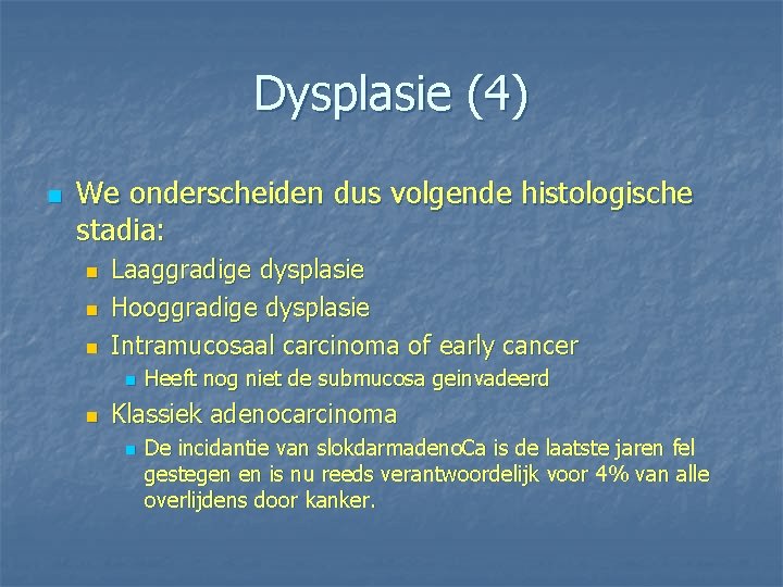 Dysplasie (4) n We onderscheiden dus volgende histologische stadia: n n n Laaggradige dysplasie