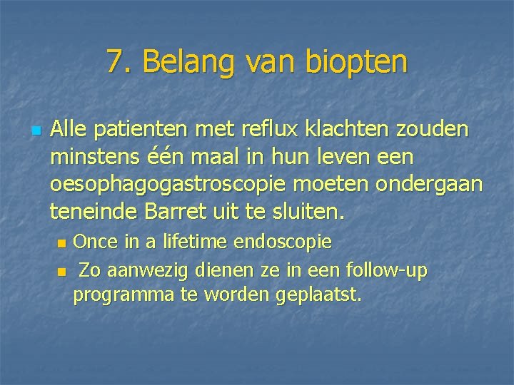 7. Belang van biopten n Alle patienten met reflux klachten zouden minstens één maal