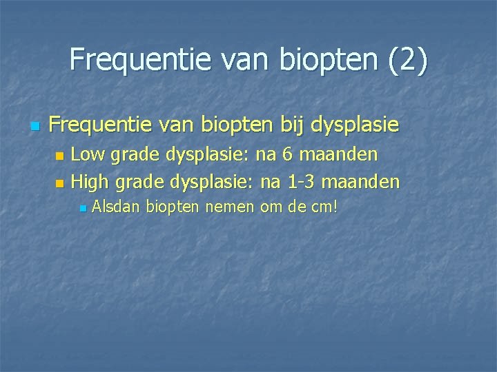 Frequentie van biopten (2) n Frequentie van biopten bij dysplasie Low grade dysplasie: na