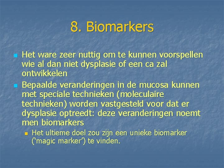 8. Biomarkers n n Het ware zeer nuttig om te kunnen voorspellen wie al