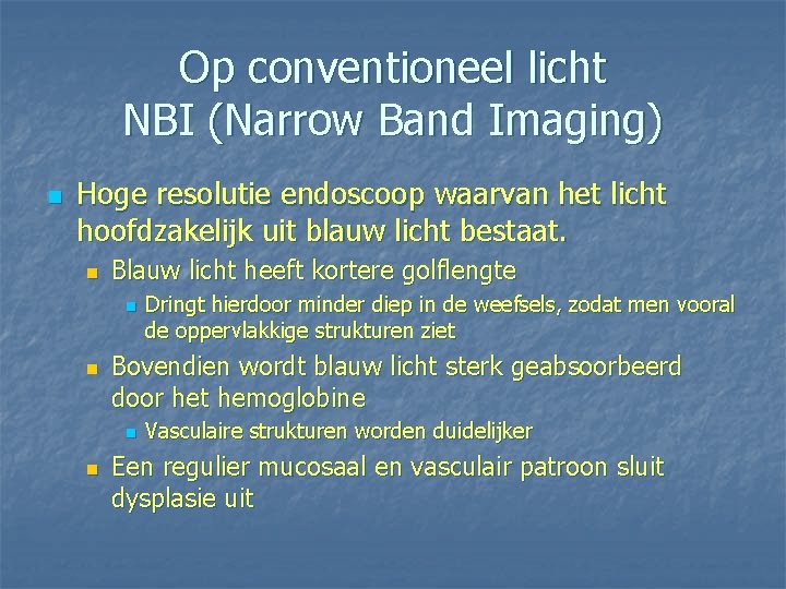 Op conventioneel licht NBI (Narrow Band Imaging) n Hoge resolutie endoscoop waarvan het licht