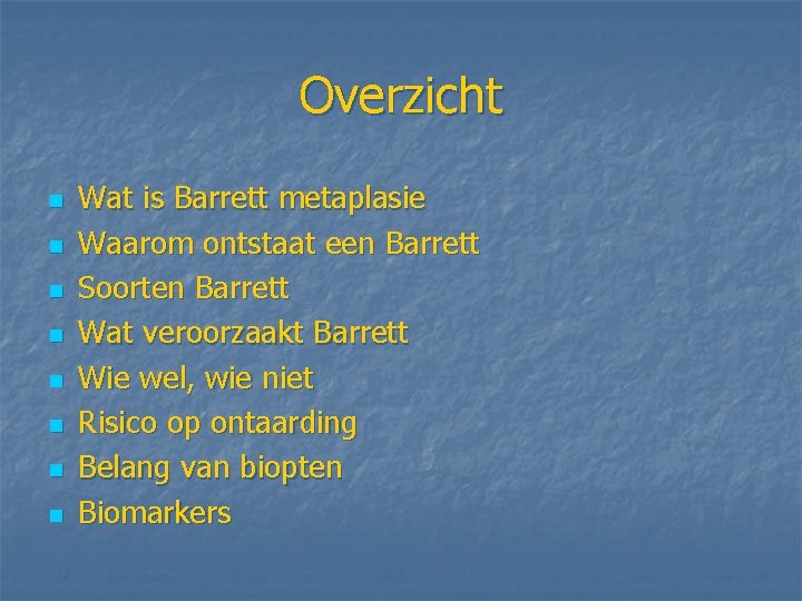 Overzicht n n n n Wat is Barrett metaplasie Waarom ontstaat een Barrett Soorten