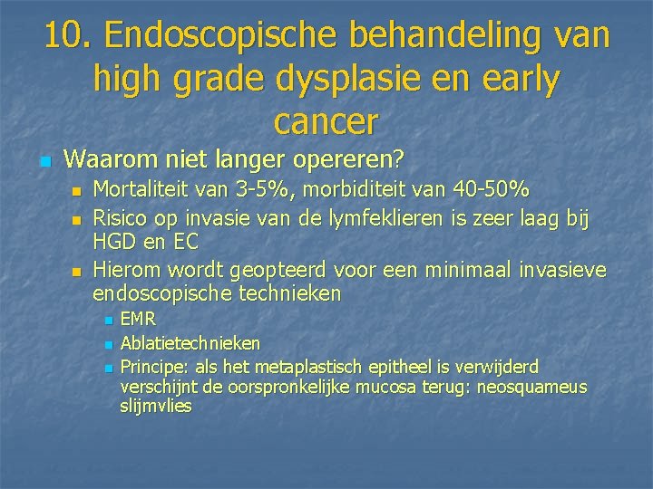 10. Endoscopische behandeling van high grade dysplasie en early cancer n Waarom niet langer