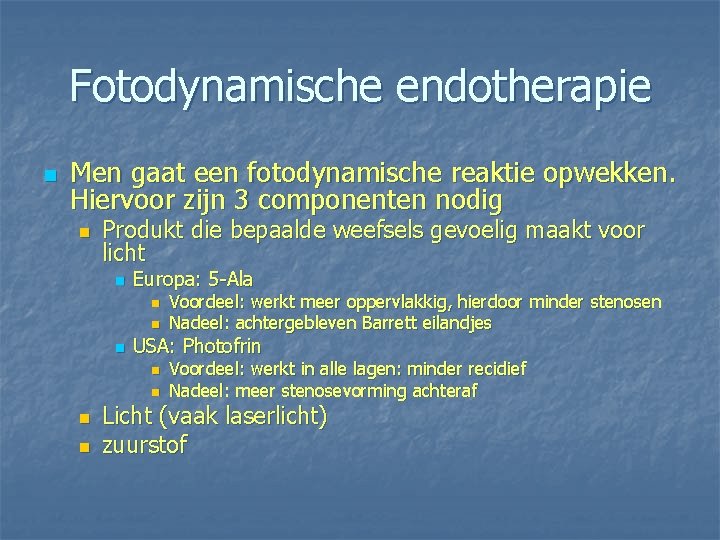 Fotodynamische endotherapie n Men gaat een fotodynamische reaktie opwekken. Hiervoor zijn 3 componenten nodig