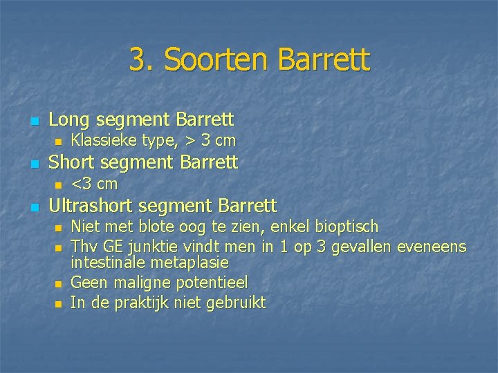 3. Soorten Barrett n Long segment Barrett n n Short segment Barrett n n