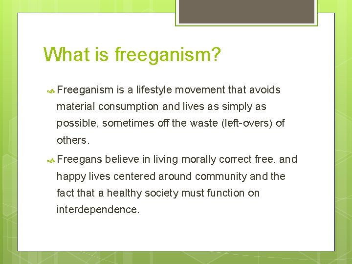 What is freeganism? Freeganism is a lifestyle movement that avoids material consumption and lives