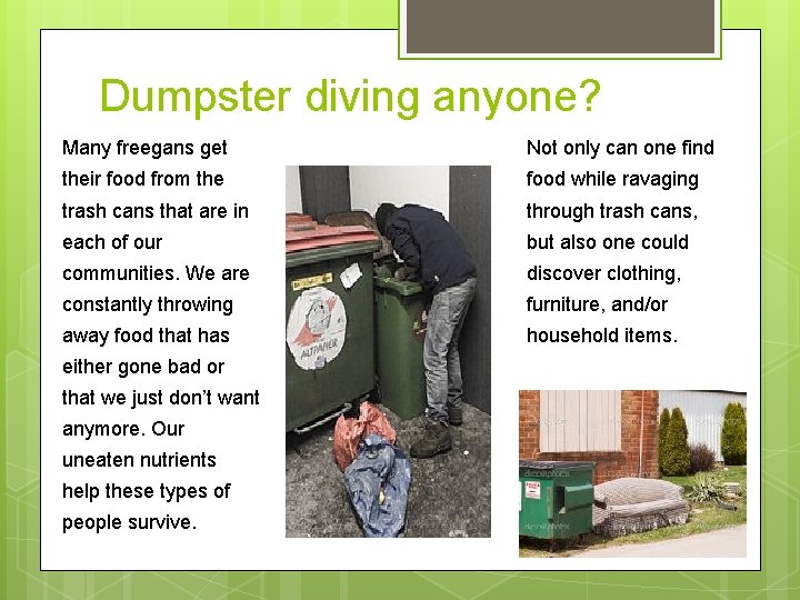 Dumpster diving anyone? Many freegans get Not only can one find their food from