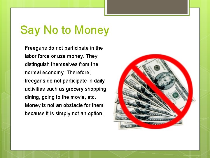 Say No to Money Freegans do not participate in the labor force or use