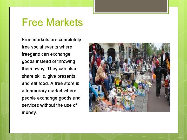 Free Markets Free markets are completely free social events where freegans can exchange goods