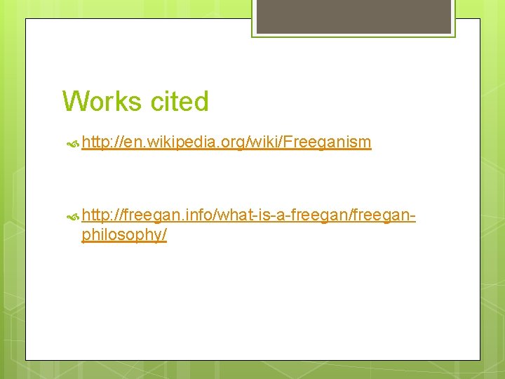 Works cited http: //en. wikipedia. org/wiki/Freeganism http: //freegan. info/what-is-a-freegan/freegan- philosophy/ 