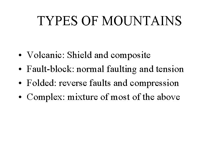 TYPES OF MOUNTAINS • • Volcanic: Shield and composite Fault-block: normal faulting and tension