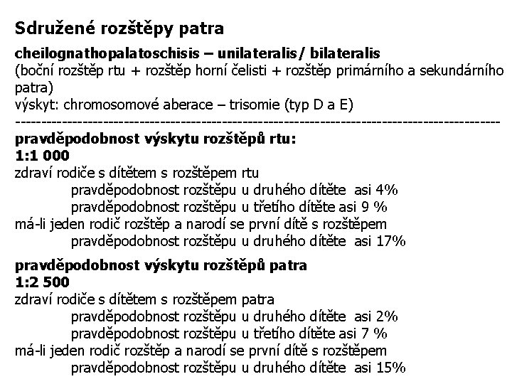 Sdružené rozštěpy patra cheilognathopalatoschisis – unilateralis/ bilateralis (boční rozštěp rtu + rozštěp horní čelisti