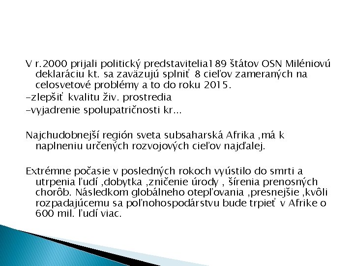 V r. 2000 prijali politický predstavitelia 189 štátov OSN Miléniovú deklaráciu kt. sa zaväzujú