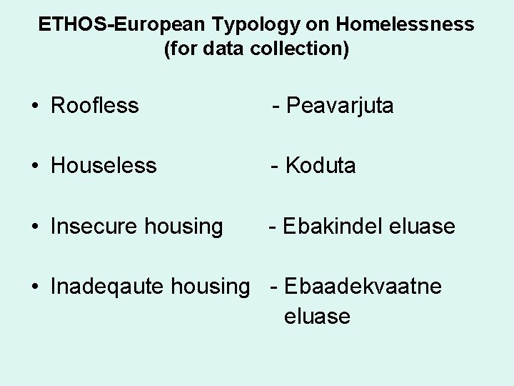 ETHOS-European Typology on Homelessness (for data collection) • Roofless - Peavarjuta • Houseless -