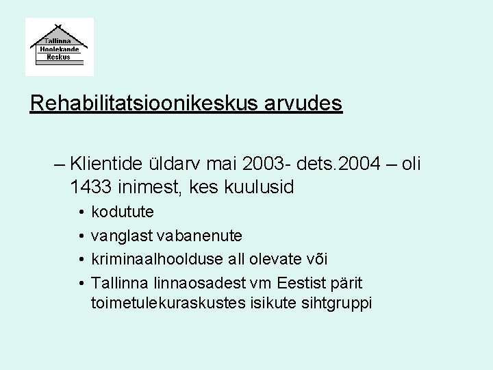 Rehabilitatsioonikeskus arvudes – Klientide üldarv mai 2003 - dets. 2004 – oli 1433 inimest,