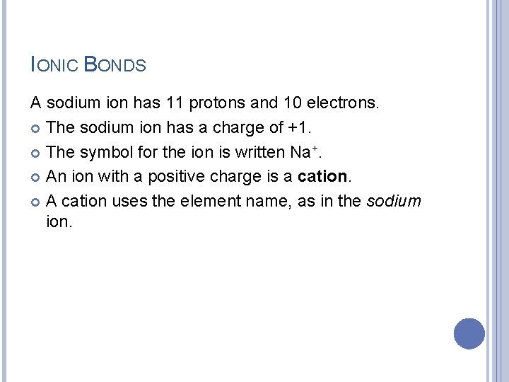 IONIC BONDS A sodium ion has 11 protons and 10 electrons. The sodium ion