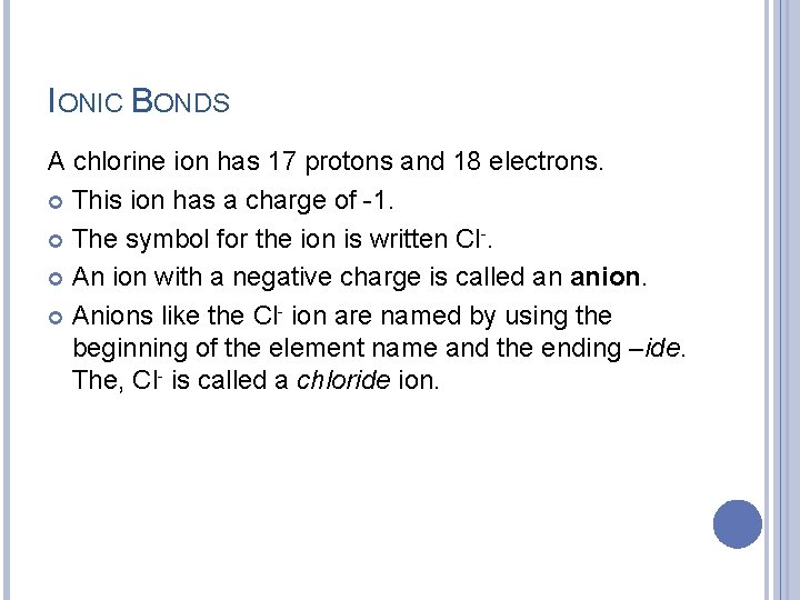 IONIC BONDS A chlorine ion has 17 protons and 18 electrons. This ion has