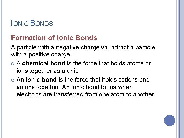 IONIC BONDS Formation of Ionic Bonds A particle with a negative charge will attract