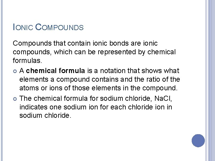 IONIC COMPOUNDS Compounds that contain ionic bonds are ionic compounds, which can be represented