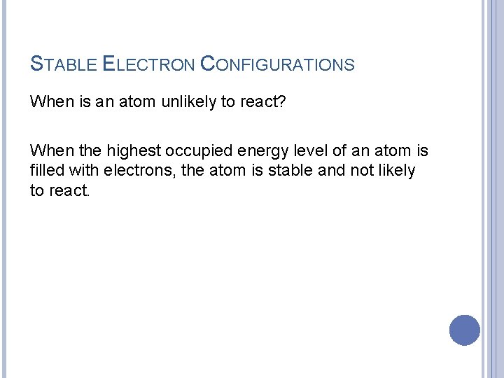 STABLE ELECTRON CONFIGURATIONS When is an atom unlikely to react? When the highest occupied