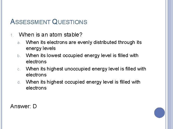 ASSESSMENT QUESTIONS 1. When is an atom stable? a. b. c. d. When its