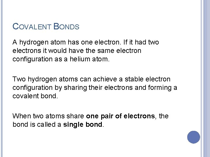 COVALENT BONDS A hydrogen atom has one electron. If it had two electrons it