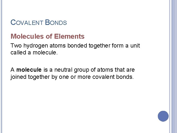 COVALENT BONDS Molecules of Elements Two hydrogen atoms bonded together form a unit called