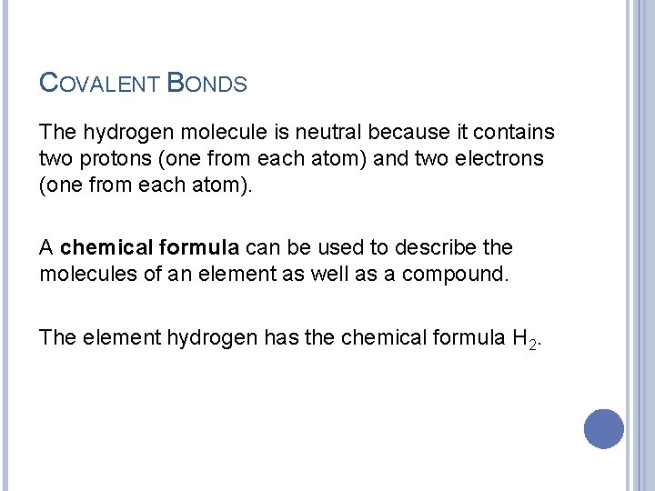 COVALENT BONDS The hydrogen molecule is neutral because it contains two protons (one from