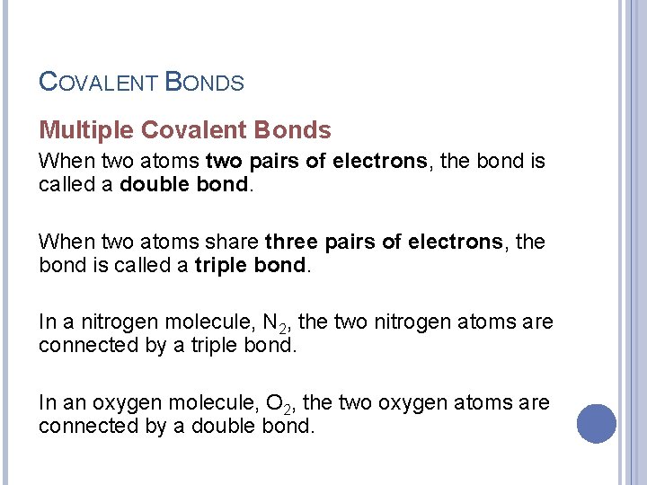 COVALENT BONDS Multiple Covalent Bonds When two atoms two pairs of electrons, the bond
