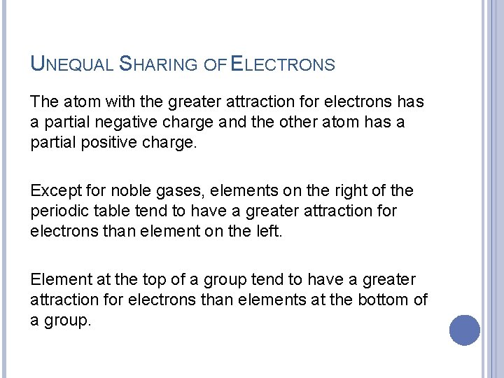 UNEQUAL SHARING OF ELECTRONS The atom with the greater attraction for electrons has a