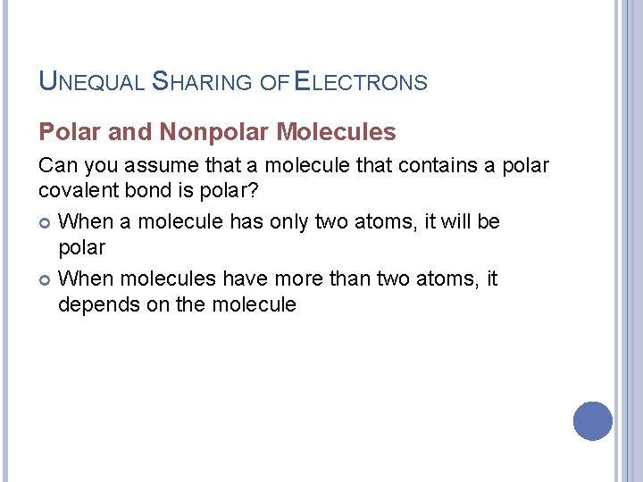 UNEQUAL SHARING OF ELECTRONS Polar and Nonpolar Molecules Can you assume that a molecule