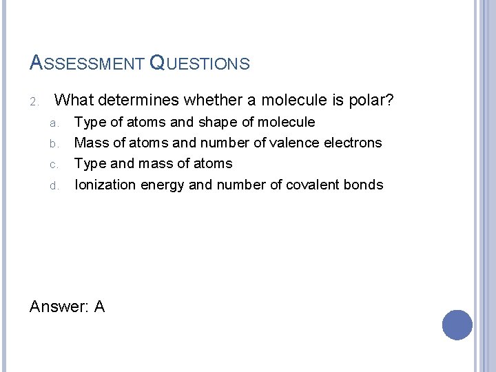 ASSESSMENT QUESTIONS 2. What determines whether a molecule is polar? a. b. c. d.