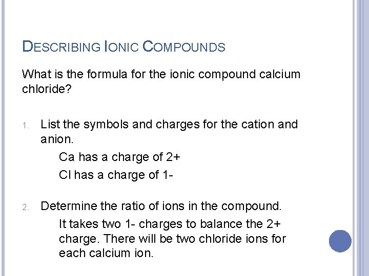 DESCRIBING IONIC COMPOUNDS What is the formula for the ionic compound calcium chloride? 1.