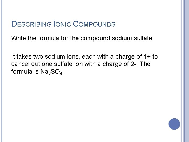 DESCRIBING IONIC COMPOUNDS Write the formula for the compound sodium sulfate. It takes two