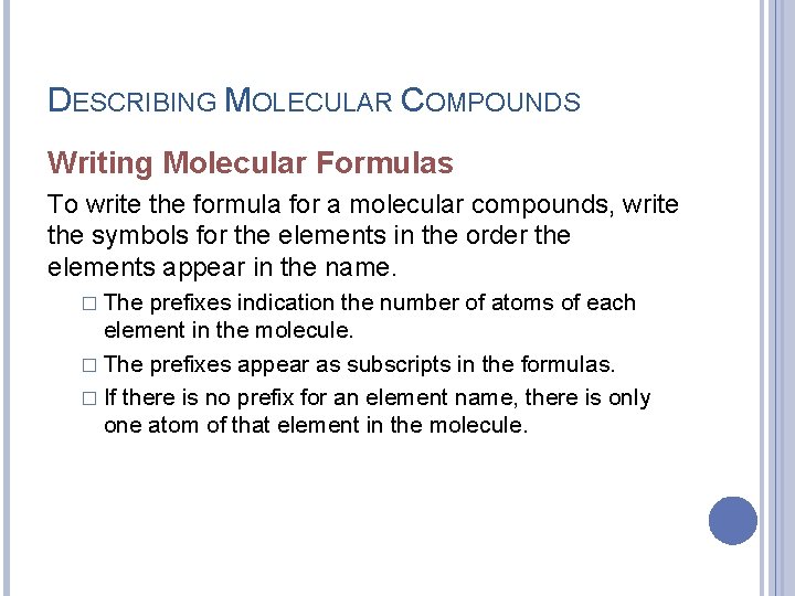 DESCRIBING MOLECULAR COMPOUNDS Writing Molecular Formulas To write the formula for a molecular compounds,