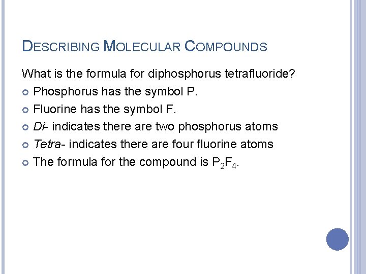 DESCRIBING MOLECULAR COMPOUNDS What is the formula for diphosphorus tetrafluoride? Phosphorus has the symbol